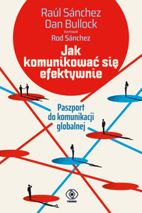 Jak komunikować się efektywnie. Paszport do komunikacji globalnej - Dan Bullock, Raul Sanchez - książka