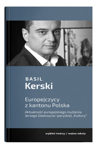 Europejczycy z kantonu Polska. Aktualność europejskiego myślenia Jerzego Giedroycia i paryskiej "Kultury" - Basil Kerski - książka