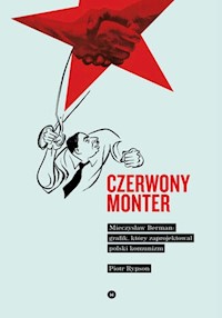 Czerwony monter Mieczysław Berman grafik który zaprojektował polski komunizm - Rypson Piotr - książka