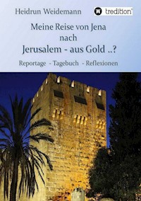 Meine Reise von Jena nach Jerusalem - aus Gold ..? - Heidrun Weidemann - ebook