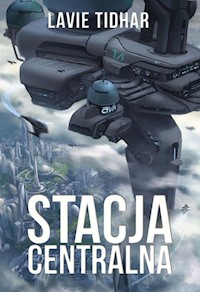 Stacja Centralna - Lavie Tidhar - ebook + książka