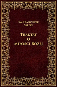 Traktat o Miłości Bożej (wybór) - Św. Franciszek Salezy - ebook