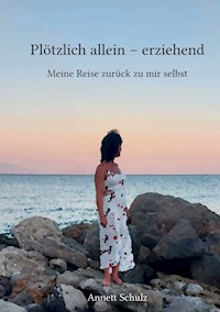 Plötzlich allein - erziehend - Annett Schulz - ebook