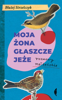 Moja żona głaszcze jeże. Rozmowy małżeńskie - Błażej Strzelczyk - ebook + książka