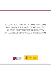 Recopilación de artículos selectos del Profesor Ramón Casas Vallès. 25 años de evolución legislativa en materia de propiedad intelectual - Ramón Casas Vallès - ebook