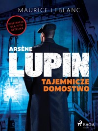 Arsène Lupin. Tajemnicze domostwo - Leblanc Maurice - ebook + audiobook