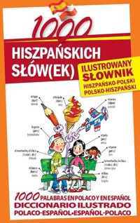 1000 hiszpańskich słówek Ilustrowany słownik hiszpańsko-polski polsko-hiszpański - Diego Arturo Galvis, Marta Stępień - książka