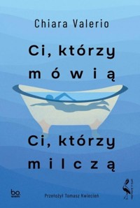 Ci którzy mówią Ci którzy milczą - Valerio Chiara - książka