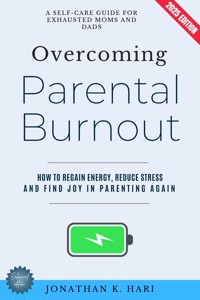 Overcoming Parental Burnout: - Jonathan K. Hari - ebook