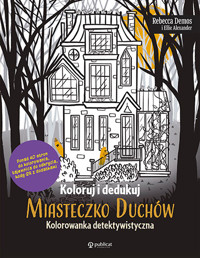 Koloruj i dedukuj. Miasteczko Duchów. Kolorowanka detektywistyczna - Rebecca Demos - książka