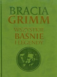 Bracia Grimm Wszystkie baśnie i legendy -  - książka