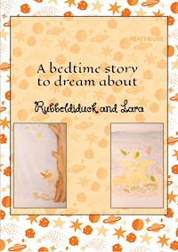 A bedtime story to dream about Rubbeldiduck and Lara - Beate Gube - ebook