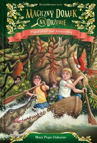 Popołudnie nad Amazonką. Seria Magiczny domek na drzewie. Część 6 - Mary Pope Osborne - książka