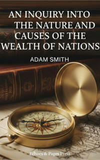 An Inquiry into the Nature and Causes of the Wealth of Nations - Adam Smith - ebook