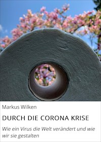 DURCH DIE CORONA KRISE - Markus Wilken - ebook