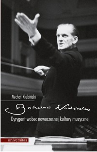 Bohdan Wodiczko. Dyrygent wobec nowoczesnej kultury muzycznej - Klubiński Michał - ebook