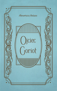 Ojciec Goriot - Honoriusz Balzac - ebook + audiobook + książka