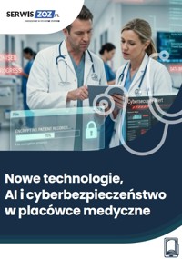 Nowe technologie, AI i cyberbezpieczeństwo w placówce medycznej - Maciej Lipka, Magdalena Pokrzycka-Walczak, Marta Bogusiak, Marzena Pytlarz-Pietraszko - ebook