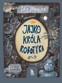 Jajko króla Robotyka - Zofia Stanecka - książka