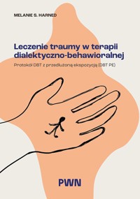 Leczenie traumy w terapii dialektyczno-behawioralnej. Protokół DBT z przedłużoną ekspozycją (DBT PE) - Melanie S. Harned - książka