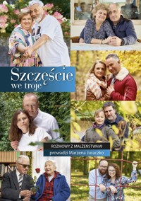Szczęście we troje. Rozmowy z małżeństwami - Marzena Juraczko - książka