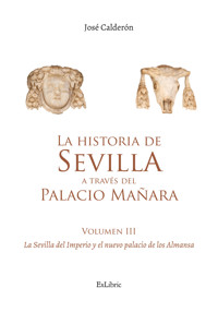 La historia de Sevilla a través del Palacio Mañara (volumen III). La Sevilla del Imperio y el nuevo palacio de los Almansa - José Calderón - ebook