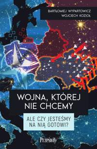 Wojna, której nie chcemy. Ale czy jesteśmy na nią gotowi? - Bartłomiej Wypartowicz - ebook