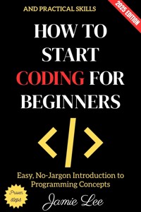 How to Start Coding for Beginners: - Jamie Lee - ebook