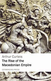 The Rise of the Macedonian Empire - Arthur Curteis - ebook