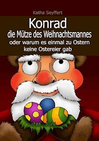 Konrad die Mütze des Weihnachtsmannes - Katha Seyffert - ebook