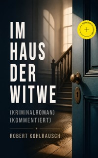 Im Haus der Witwe (Kriminalroman) (Kommentiert) - Robert Kohlrausch - ebook