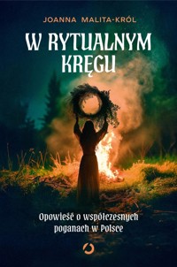 W rytualnym kręgu. Opowieść o współczesnych poganach w Polsce - Joanna Malita-Król - ebook + książka