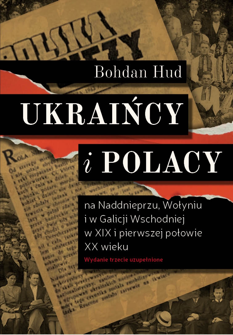 Ukraińcy i Polacy na Naddnieprzu, Wołyniu i w Galicji Wschodniej w XIX i pierwszej połowie XX wieku - Bohdan Hud - książka
