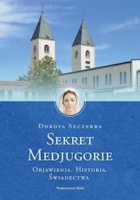 Sekret Medjugorie - Szczerba Dorota - ebook + książka