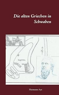 Die alten Griechen in Schwaben - Hermann Ays - ebook