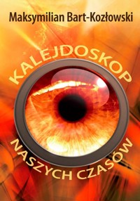 Kalejdoskop naszych czasów - Bart-Kozłowski Maksymilian - książka