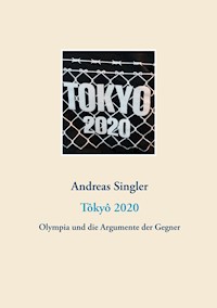 Tôkyô 2020: Olympia und die Argumente der Gegner - Andreas Singler - ebook