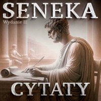 Seneka i inni myśliciele. Najpiękniejsze cytaty do praktykowania stoicyzmu. Wydanie drugie - Seneka - audiobook