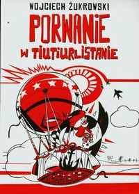 Porwanie w Tiutiurlistanie - Wojciech Żukrowski - książka