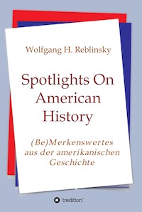 Spotlights On American History - Wolfgang Horst Reblinsky - ebook