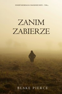 Zanim zabierze (Powieść kryminalna o Mackenzie White — Tom 4) - Blake Pierce - ebook
