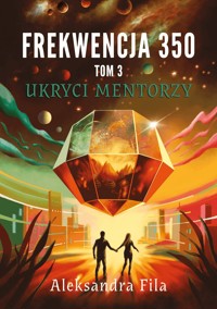 Frekwencja 350. Tom 3. Ukryci mentorzy - Fila Aleksandra - ebook