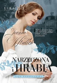 Narzeczona i hrabia. Saga napoleońska. Tom 4 - Joanna Wtulich - ebook + audiobook + książka