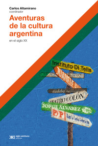 Aventuras de la cultura argentina en el siglo XX - Carlos Altamirano - ebook