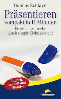 Präsentieren - kompakt in 11 Minuten - Thomas Schlayer - ebook