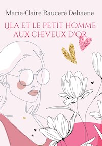 Lila et le petit Homme aux cheveux d'or - Marie-Claire Bauceré-Dehaene - ebook