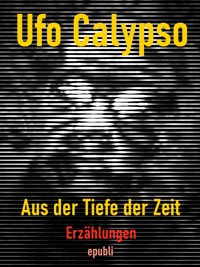 Aus der Tiefe der Zeit - Ufo Calypso - ebook