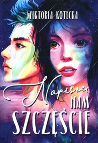 Napiszę nam szczęście - Wiktoria Kotecka - ebook + książka