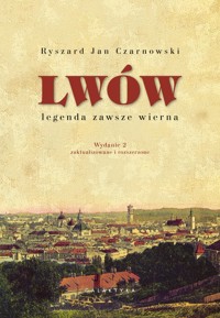 Lwów - legenda zawsze wierna - Czarnowski Ryszard Jan - książka