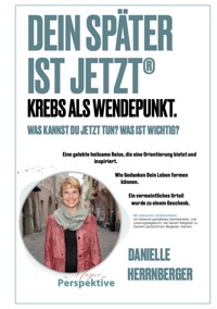 Dein Später ist Jetzt - Krebs als Wendepunkt - Danielle Herrnberger - ebook